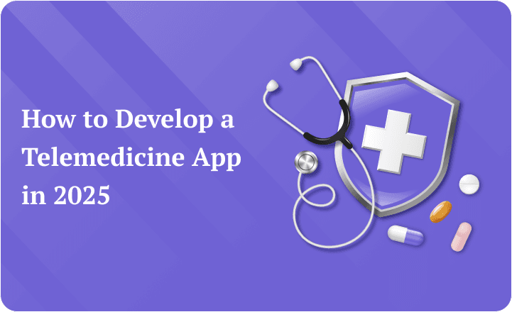 Telemedicine App Development - A Step-by-Step Guide