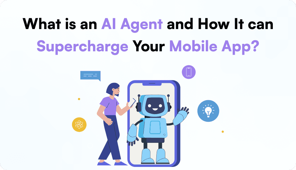 What is an AI Agent and How It Can Supercharge Your Mobile App